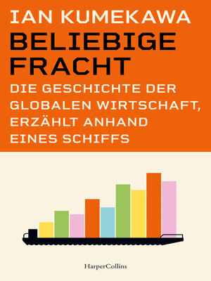 cover image of Beliebige Fracht. Die Geschichte der globalen Wirtschaft, erzählt anhand eines Schiffs